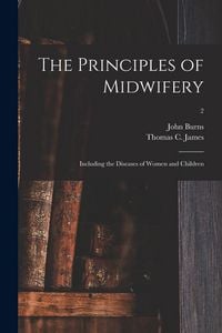 Produktbild: The Principles of Midwifery; Including the Diseases of Women and Children; 2
