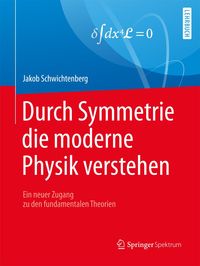 Bild vom Artikel Durch Symmetrie die moderne Physik verstehen vom Autor Jakob Schwichtenberg