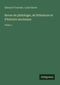 Produktbild: Revue de philologie, de litt&eacute;rature et d'histoire anciennes