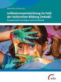 Produktbild: Indikatorenentwicklung im Feld der kulturellen Bildung (InKuBi)