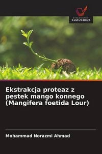 Produktbild: Ekstrakcja proteaz z pestek mango konnego (Mangifera foetida Lour)