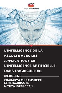 Produktbild: L'intelligence De La R&eacute;colte Avec Les Applications De L'intelligence Artificielle Dans L'agriculture Moderne
