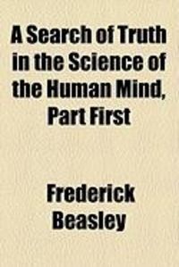 Produktbild: A Search of Truth in the Science of the Human Mind, Part First