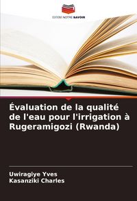 Produktbild: &Eacute;valuation de la qualit&eacute; de l'eau pour l'irrigation &agrave; Rugeramigozi (Rwanda)