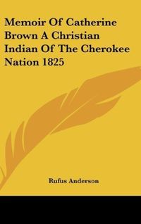 Produktbild: Memoir Of Catherine Brown A Christian Indian Of The Cherokee Nation 1825