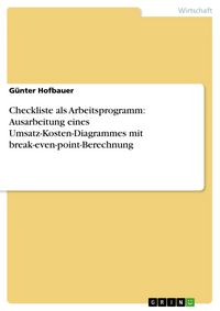 Produktbild: Checkliste als Arbeitsprogramm: Ausarbeitung eines Umsatz-Kosten-Diagrammes mit break-even-point-Berechnung