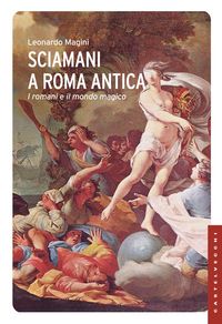 Produktbild: Sciamani a Roma antica. I romani e il mondo magico
