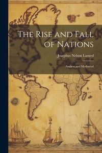 Produktbild: The Rise and Fall of Nations: Ancient and Mediaeval