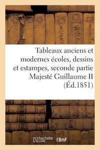 Produktbild: Tableaux anciens et modernes de diverses &eacute;coles, Sa Majest&eacute; Guillaume II (&Eacute;d.1851)