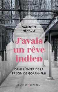 Produktbild: J'avais un r&ecirc;ve indien : dans l'enfer de la prison de Gorakhpur