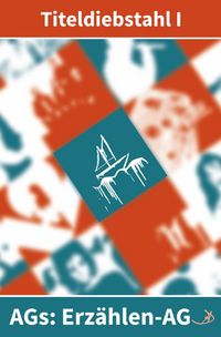 Produktbild: Erz&auml;hlen-AG: Titeldiebstahl / Erz&auml;hlen-AG: Titeldiebstahl I