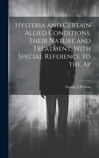 Produktbild: Hysteria and Certain Allied Conditions, Their Nature and Treatment, With Special Reference to the Ap
