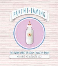 Produktbild: Parent Taming. the Several Habits of Highly Successful Babies