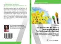 Produktbild: Die Wirkmacht der Person Quantenphysik und Psychotherapie im Kontext