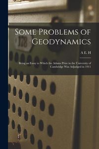 Produktbild: Some Problems of Geodynamics; Being an Essay to Which the Adams Prize in the University of Cambridge was Adjudged in 1911