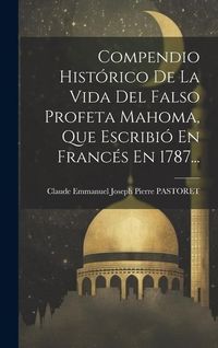 Produktbild: Compendio Hist&oacute;rico De La Vida Del Falso Profeta Mahoma, Que Escribi&oacute; En Franc&eacute;s En 1787...