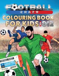 Produktbild: Football Crazy Colouring Book For Kids Age 8-12
