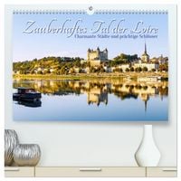 Produktbild: Zauberhaftes Tal der Loire. Charmante St&auml;dte und pr&auml;chtige Schl&ouml;sser (hochwertiger Premium Wandkalender 2027 DIN A2 quer), Kunstdruck in Hochglanz