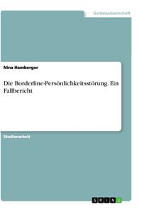 Produktbild: Die Borderline-Pers&ouml;nlichkeitsst&ouml;rung. Ein Fallbericht