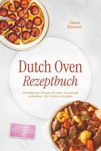 Produktbild: Dutch Oven Rezeptbuch: Die leckersten Rezepte f&uuml;r jeden Geschmack und Anlass - f