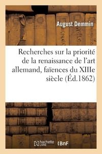 Produktbild: Recherches sur la priorit&eacute; de la renaissance de l'art allemand, fa&iuml;ences du XIIIe si&egrave;cle