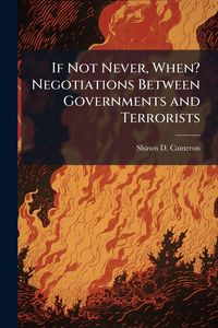 Produktbild: If Not Never, When? Negotiations Between Governments and Terrorists