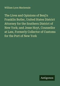 Produktbild: The Lives and Opinions of Benj'n Franklin Butler, United States District Attorney for the Southern District of New York; and Jesse Hoyt, Counsellor at