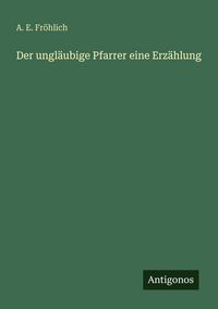 Produktbild: Der ungl&auml;ubige Pfarrer eine Erz&auml;hlung