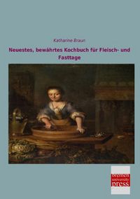 Produktbild: Neuestes, bew&auml;hrtes Kochbuch f&uuml;r Fleisch- und Fasttage