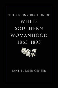 Produktbild: Reconstruction of White Southern Womanhood, 1865-1895