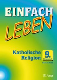 Produktbild: Einfach Leben. Katholische Religion f&uuml;r Realschulen in Bayern. Sch&uuml;lerband 9. Jahrgangsstufe