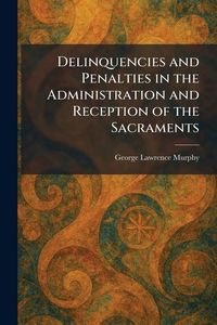Produktbild: Delinquencies and Penalties in the Administration and Reception of the Sacraments