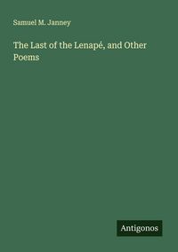 Produktbild: The Last of the Lenap&eacute;, and Other Poems