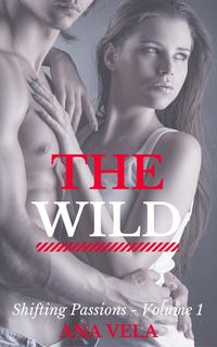Produktbild: The Wild (Shifting Passions - Volume 1)