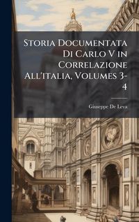 Produktbild: Storia Documentata Di Carlo V in Correlazione All'italia, Volumes 3-4