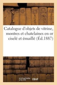 Produktbild: Catalogue d'objets de vitrine, montres et chatelaines en or cisel&eacute; et &eacute;maill&eacute;