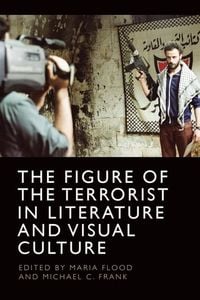 Produktbild: The Figure of the Terrorist in Literature and Visual Culture
