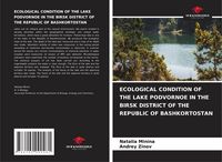 Produktbild: Ecological Condition Of The Lake Podvornoe in The Birsk District Of The Republic Of Bashkortostan