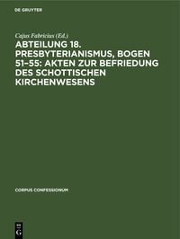 Produktbild: Abteilung 18. Presbyterianismus, Bogen 51&ndash;55: Akten zur Befriedung des schottischen Kirchenwesens