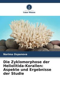 Produktbild: Die Zyklomorphose der Heliolitida-Korallen: Aspekte und Ergebnisse der Studie