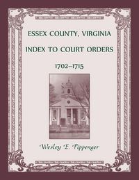 Produktbild: Essex County, Virginia Index to Court Orders, 1702-1715