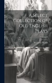 Produktbild: A Select Collection of Old English Plays; Volume II
