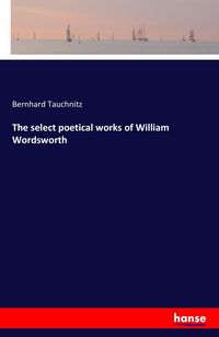 Produktbild: The select poetical works of William Wordsworth