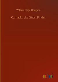 Bild vom Artikel Carnacki, the Ghost Finder vom Autor William Hope Hodgson