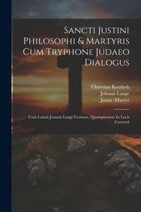 Produktbild: Sancti Justini Philosophi & Martyris Cum Tryphone Judaeo Dialogus: Cum Latin&acirc; Joannis Langi Versione, Quamplurimis In Locis Correct&acirc;