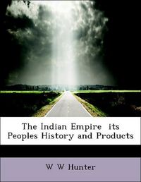 Produktbild: Hunter, W: Indian Empire  its Peoples History and Products