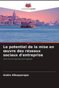 Produktbild: Le potentiel de la mise en &iquest;uvre des r&eacute;seaux sociaux d'entreprise
