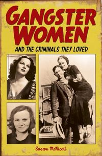 Produktbild: McNicoll, S: Gangster Women and Criminals They Loved