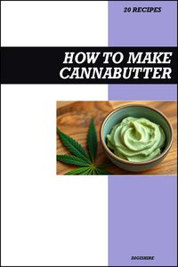 Produktbild: How to Make Cannabutter Cookbook: Easy Recipe Guide to Making THC Infused Cannabis & Marijuana Butter for Baking, Cooking, Dessert, and Edible Creatio