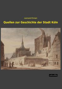 Produktbild: Quellen zur Geschichte der Stadt K&ouml;ln